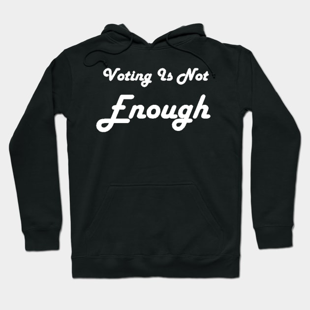 Voting Is Not Enough Hoodie by Art by Bronwyn